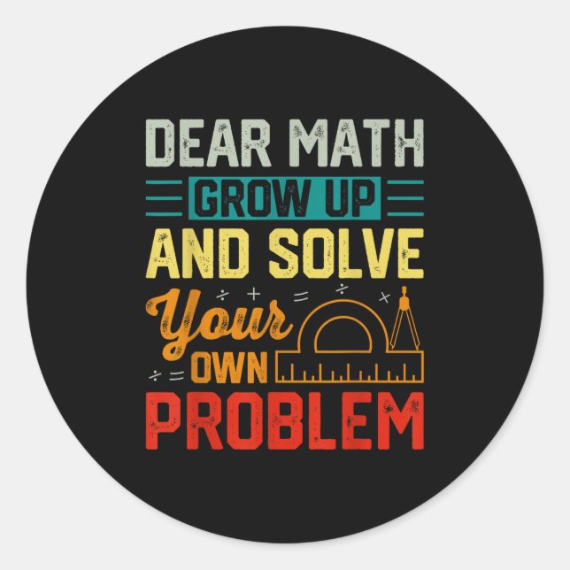 Dear Math Grow Up Funny Problem Solving Nerdy Grap Classic Round Sticker (Front)