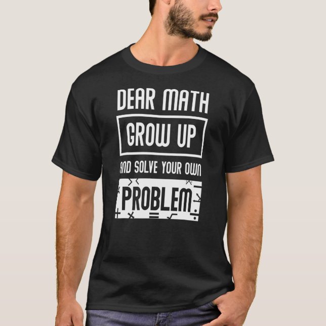 Dear Math Grow Up   Mathematician T-Shirt (Front)