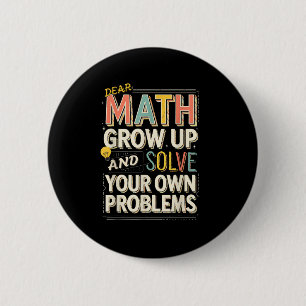 Dear Math Grow Up Solve Your Own Problems Quote  6 Cm Round Badge