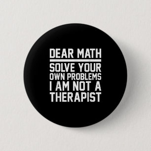 Dear Math Humour Design Solve Problems Not A Thera 6 Cm Round Badge