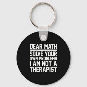 Dear Math Humour Design Solve Problems Not A Thera Key Ring
