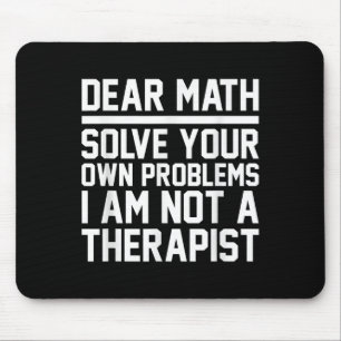 Dear Math Humour Design Solve Problems Not A Thera Mouse Pad