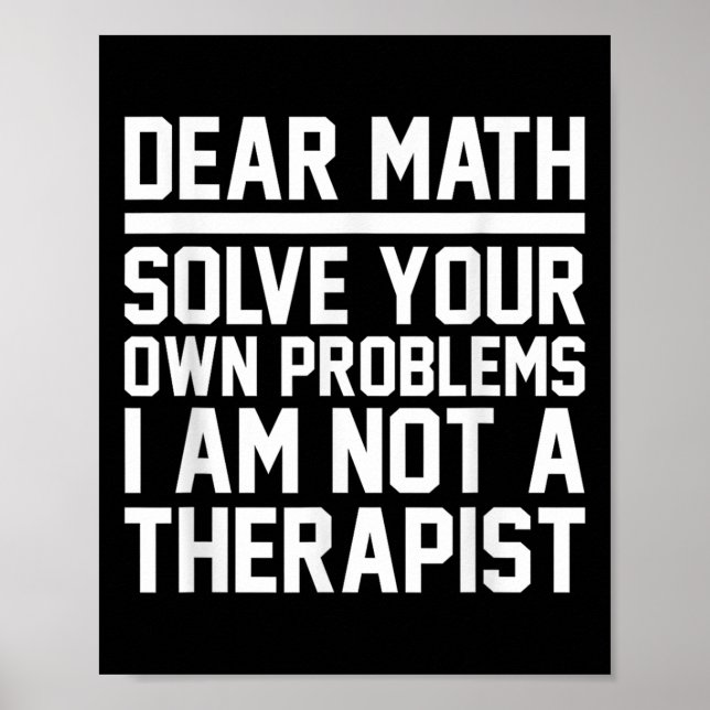 Dear Math Humour Design Solve Problems Not A Thera Poster (Front)