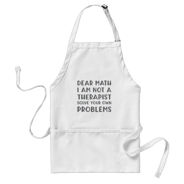 Dear Math I Am Not A Therapist Solve Your Own Prob Standard Apron (Front)