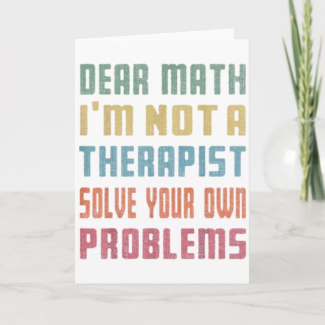 Dear Math I'm Not A Therast Solve Your Own Problem Card (Front)