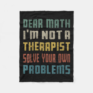 Dear Math I'm Not A Therast Solve Your Own Problem Fleece Blanket