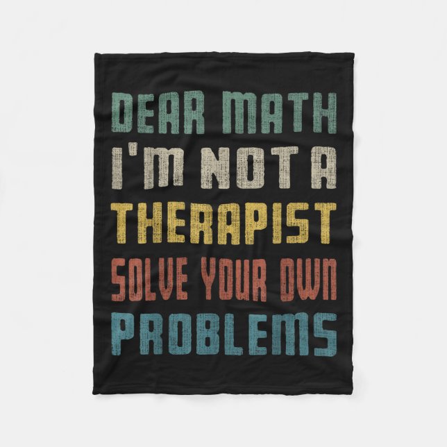 Dear Math I'm Not A Therast Solve Your Own Problem Fleece Blanket (Front)