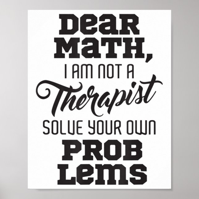 Dear Math I'm Not A Therast Solve Your Own Problem Poster (Front)