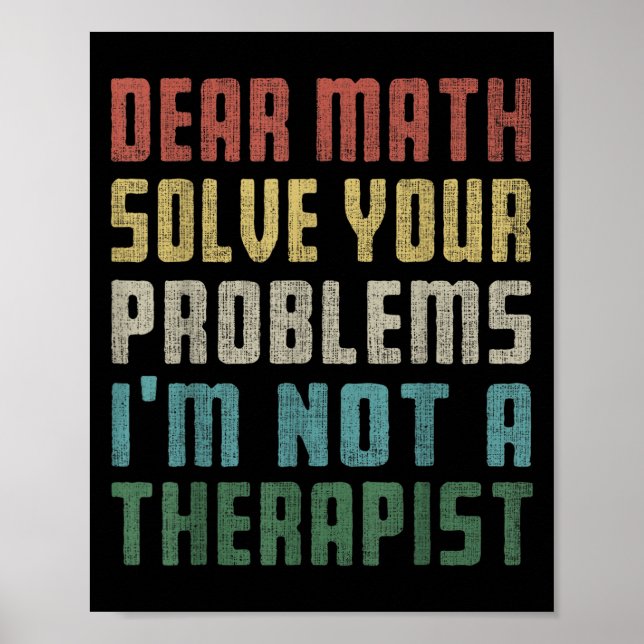 Dear Math I'm Not A Therast Solve Your Own Problem Poster (Front)