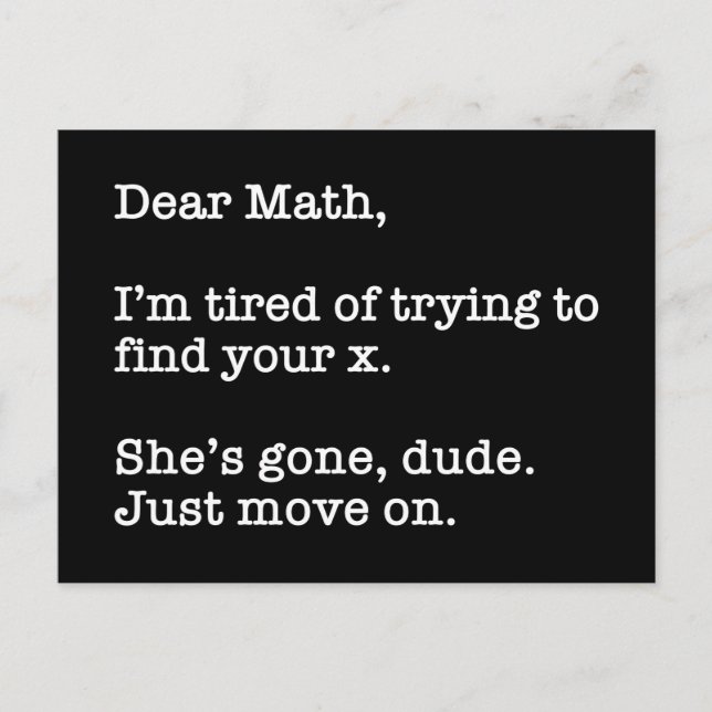Dear Math, I'm Tired Of Trying To Find Your X Postcard (Front)