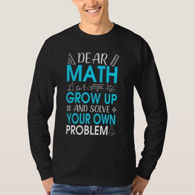 Dear Math Math Quote Saying For Teacher Or Student T-Shirt (Front)