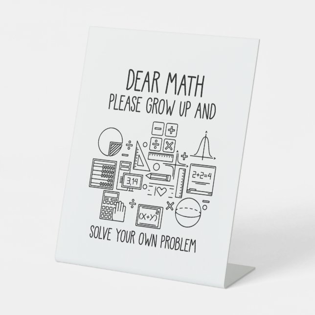Dear Math Please Grow Up Pedestal Sign (Front)