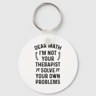 Dear Math Solve Your Own Problems Funny Quote Humo Key Ring