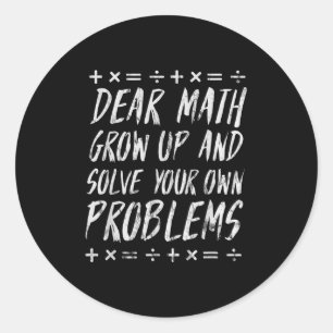 Dear Math Solve Your Own Problems Funny Sarcastic  Classic Round Sticker