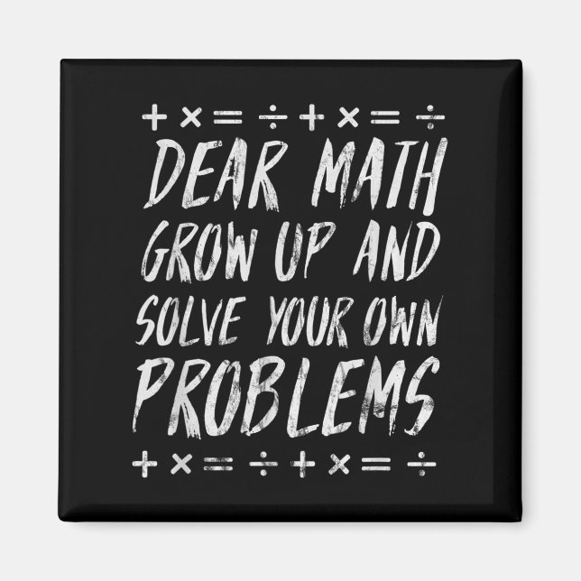 Dear Math Solve Your Own Problems Funny Sarcastic  Magnet (Front)