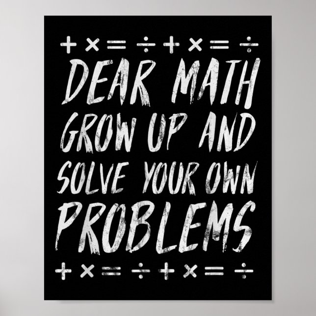 Dear Math Solve Your Own Problems Funny Sarcastic  Poster (Front)