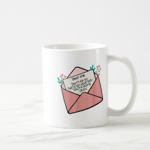Dear Me Don't Be So Hard On Yourself Insration Quo Coffee Mug