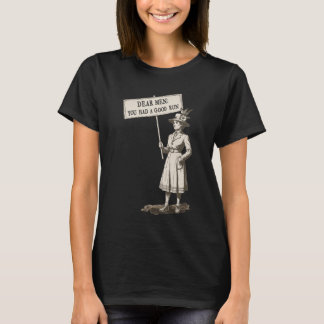 Dear Men You Had a Good Run Feminist T-Shirt