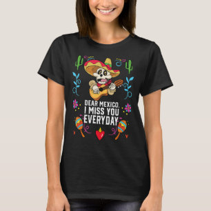 Dear Mexico I Miss You Everyday Mexicano Mexicana T-Shirt