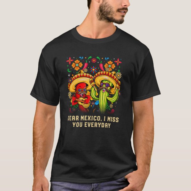 Dear Mexico I Miss You Everyday Patriotic Mexican  T-Shirt (Front)