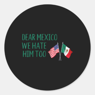 Dear Mexico - We Hate Him Too Funny America Flag M Classic Round Sticker