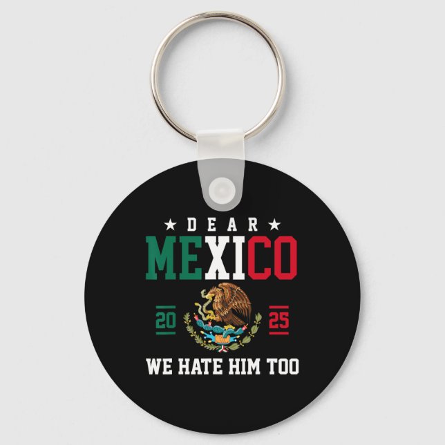 Dear Mexico We Hate Him Too Funny Mexican Gulf Tru Key Ring (Front)