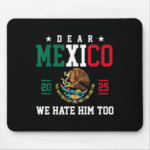 Dear Mexico We Hate Him Too Funny Mexican Gulf Tru Mouse Pad