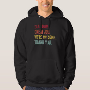 Dear Mom Great Job We re Awesome Thank You Mother Hoodie