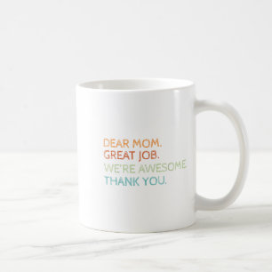 Dear Mom Great Job We're Awesome Mothers Day Son D Coffee Mug