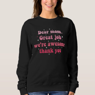 Dear Mom Great Job We're Awesome Thank You Mother' Sweatshirt
