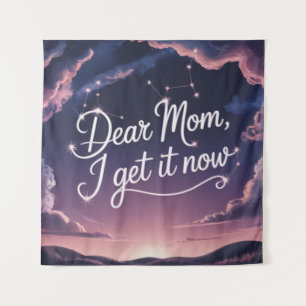 Dear Mom, I Get It Now Tapestry