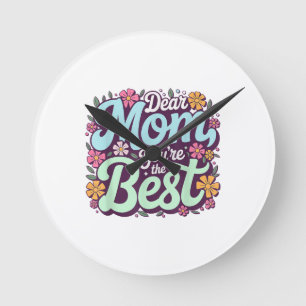Dear Mom, You're The Best Mother's Day Floral Round Clock