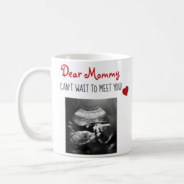 Dear Mommy Can't Wait to Meet You Sonogram! Coffee Mug (Left)