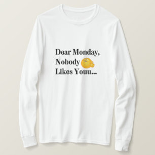 Dear Monday, Nobody Likes You - Funny Women’s T-Sh T-Shirt