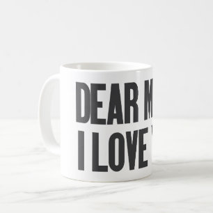 Dear Mum I Love You Coffee Mug