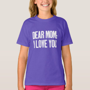 Dear Mum I Love You T-Shirt