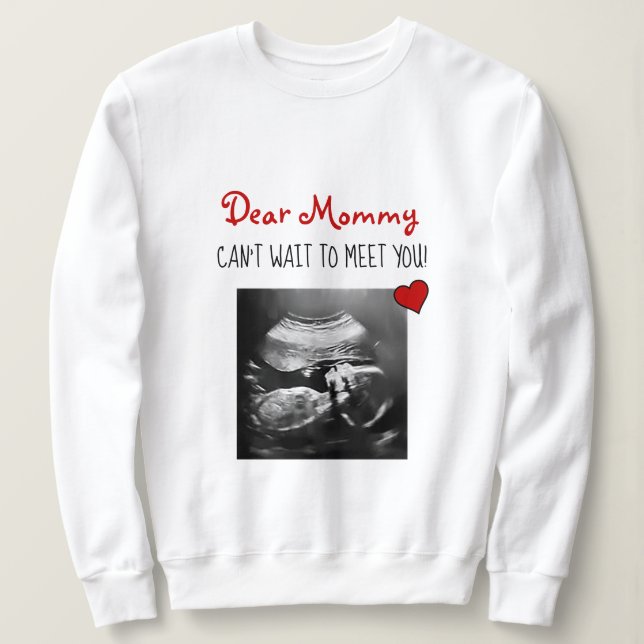 Dear Mummy Can't Wait to Meet You! Sweatshirt (Design Front)