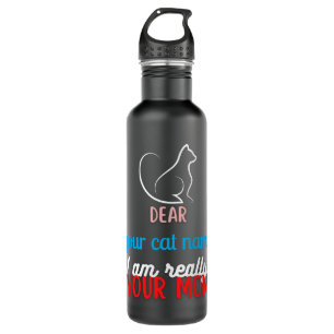 dear my cat, i am really your mum   710 ml water bottle