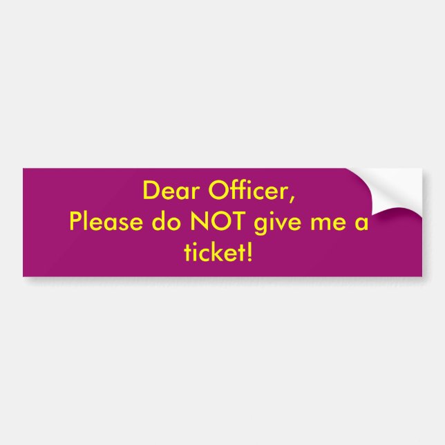 Dear Officer,Please do NOT give me a ticket! Bumper Sticker (Front)