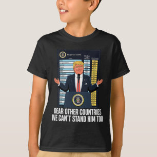 Dear Other Countries We Can't Stand Him Too Funny T-Shirt