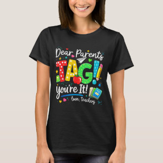 Dear Parents Tag Love Teachers Last Day of School T-Shirt