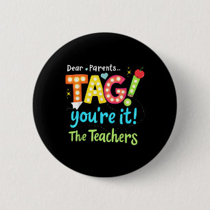 Dear Parents Tag You're It Love Teachers Last  6 Cm Round Badge
