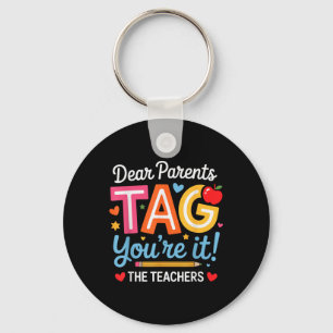 Dear Parents Tag You're It Love Teachers Last Key Ring