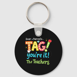 Dear Parents Tag You're It Love Teachers Last Key Ring