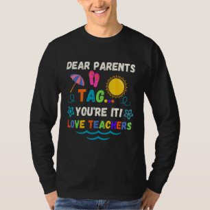 Dear Parents Tag You re It Love Teachers Last Day T-Shirt