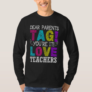 Dear Parents Tag You re It Love Teachers Teacher 2 T-Shirt