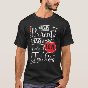 Dear Parents Tag You re It Teachers End Of School T-Shirt