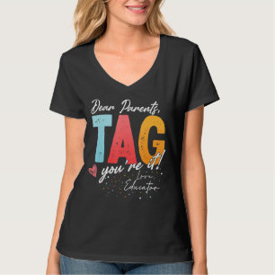 Dear Parents Tag You're It Love Educator Graduatio T-Shirt