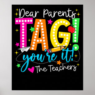 Dear Parents Tag Youre It Love Last Day Of School Poster