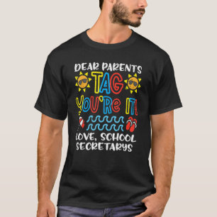 Dear Parents Tag You're It Love School Secretarys T-Shirt